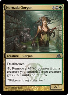 Korozda Gorgon
 Deathtouch
{2}, Remove a +1/+1 counter from a creature you control: Target creature gets -1/-1 until end of turn.